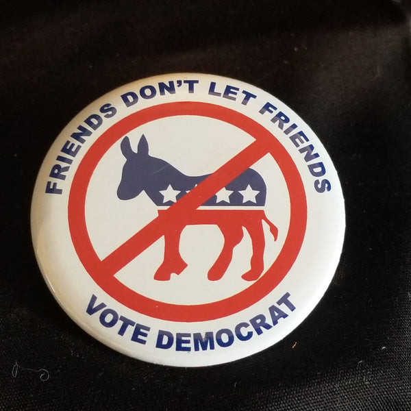 Friends Don't Let Friends Vote Democrat Button